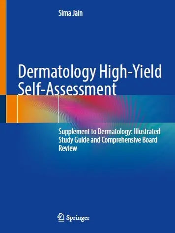 Dermatology High-Yield Self-Assessment 2024 Supplement to Dermatology: Illustrated Study Guide and Comprehensive Board Review